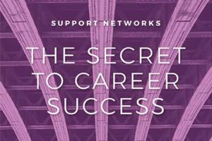 SUPPORT NETWORKS: THE SECRET TO CAREER SUCCESS
