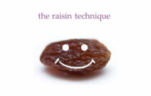 the raisin technique