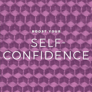 Boost your self-confidence